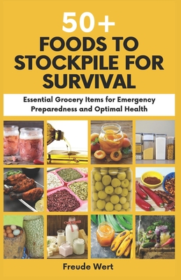 50+ Foods to Stockpile for Survival: Essential Grocery Items for Emergency Preparedness and Optimal Health - Wert, Freude