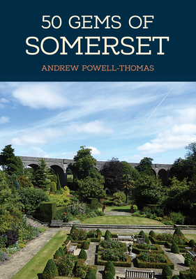 50 Gems of Somerset: The History & Heritage of the Most Iconic Places - Powell-Thomas, Andrew