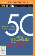 50 Great E-businesses and the Minds Behind Them - Ross, Emily, and Holland, Angus, and Aspel, Richard (Read by)