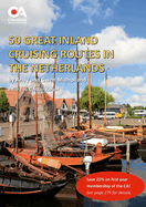 50 Great Inland Cruising Routes in the Netherlands: A guide to 50 great cruises on the rivers and canals of the Netherlands, with details of locks, bridges, moorings and facilities on each waterway