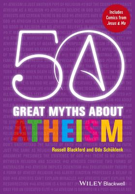 50 Great Myths About Atheism - Blackford, Russell (Original Author), and Schklenk, Udo (Original Author)