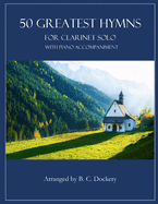 50 Greatest Hymns for Clarinet Solo with Piano Accompaniment