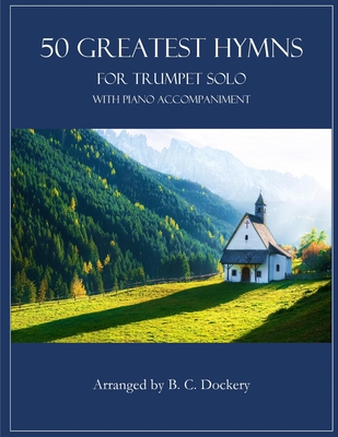 50 Greatest Hymns for Trumpet Solo with Piano Accompaniment - Dockery, B C