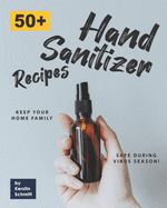 50+ Hand Sanitizer Recipes: Keep your Home Family Safe during Virus Season!