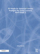 50 Hands-On Advanced Literacy Strategies for Young Learners, Prek-Grade 2