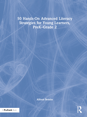 50 Hands-On Advanced Literacy Strategies for Young Learners, Prek-Grade 2 - Bemiss, Allison