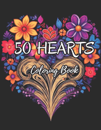 50 Hearts Adult Coloring Book: A Beautiful Adult Coloring Book with Stress-Relieving Heart and Flower Patterns - Large Print Edition for Women, Men, and Girls