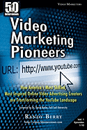 50 Interviews: Video Marketing Pioneers: How America's Most Skilled, Most Inspired, Online Video Advertising Creators Are Transforming the Youtube Landscape