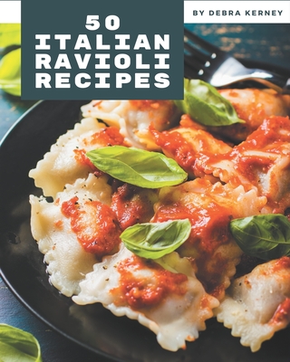 50 Italian Ravioli Recipes: Home Cooking Made Easy with Italian Ravioli Cookbook! - Kerney, Debra