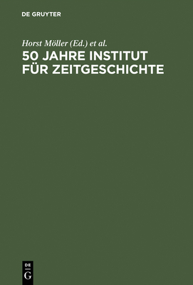 50 Jahre Institut f?r Zeitgeschichte - Mller, Horst (Editor), and Wengst, Udo (Editor)