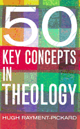 50 Key Concepts in Theology
