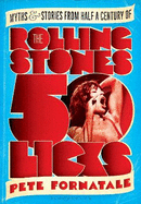 50 Licks: Myths and Stories from Half a Century of the Rolling Stones