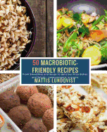 50 Macrobiotic-Friendly Recipes: From Smoothies and Soups to Delicious Rice Dishes and Salads - Measurements in Grams
