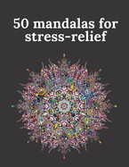 50 mandalas for stress-relief: 50 Beautiful Mandalas for Stress Relief and Relaxation