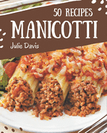 50 Manicotti Recipes: A Manicotti Cookbook You Won't be Able to Put Down