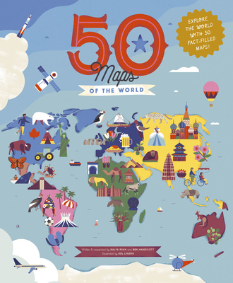 50 Maps of the World: Explore the Globe with 50 Fact-Filled Maps! - Handicott, Ben, and Ryan, Kalya, and Linero, Sol