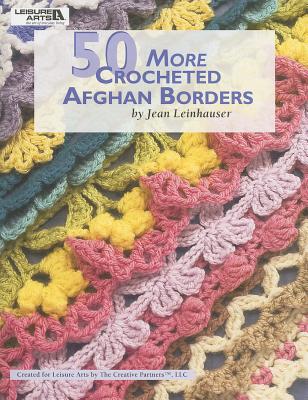 50 More Crocheted Afghan Borders - Leinhauser, Jean