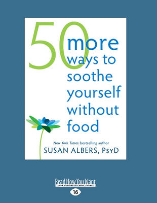 50 More Ways to Soothe Yourself Without Food - Albers, Susan, Psy.D.