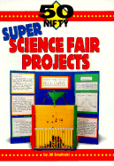 50 Nifty Super Science Fair Projects
