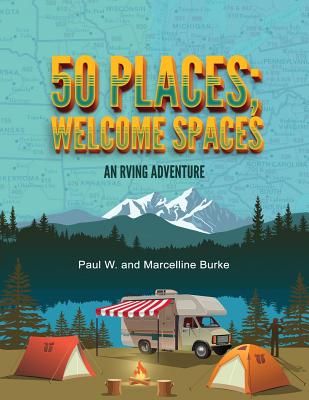 50 Places; Welcome Spaces: An RVing Adventure - Burke, Paul W and Marcelline