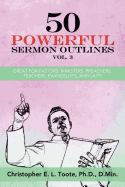 50 Powerful Sermon Outlines, Vol. 3: Great for Pastors, Ministers, Preachers, Teachers, Evangelists, and Laity
