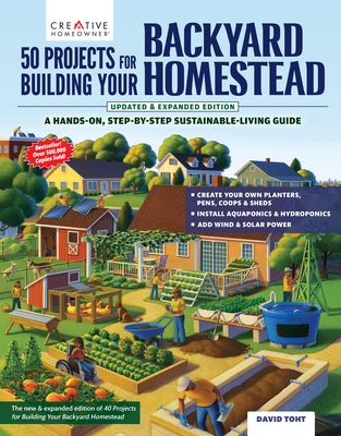 50 Projects for Building Your Backyard Homestead, Updated Edition: A Hands-On, Step-By-Step Sustainable-Living Guide - Toht, David