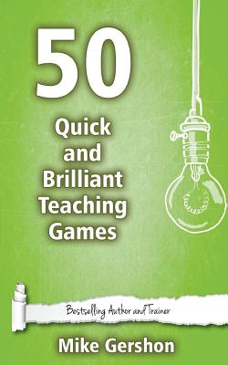 50 Quick and Brilliant Teaching Games - Gershon, Mike