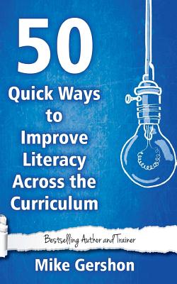50 Quick Ways to Improve Literacy Across the Curriculum - Gershon, Mike