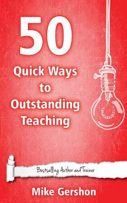 50 Quick Ways to Outstanding Teaching - Gershon, Mike