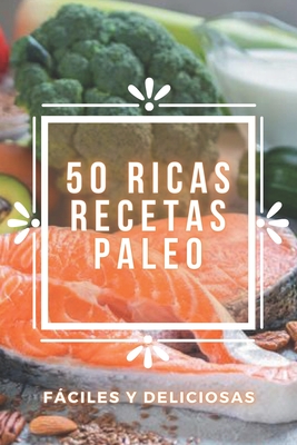 50 Ricas Recetas Paleo: Deliciosas recetas PALEO fciles de preparar y super sabrosas! - Libres, Mentes, and Mente, Saludable