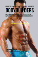 50 Ricette Di Barrette Proteiche Fatte in Casa Per Bodybuilders: Crea Piu Muscoli Naturalmente Senza L'Uso Di Supplementi Di Creatina O Steroidi Anabolizzanti