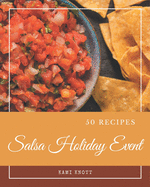 50 Salsa Holiday Event Recipes: Best-ever Salsa Holiday Event Cookbook for Beginners