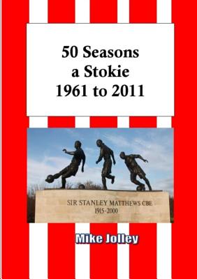 50 Seasons a Stokie: 1961 to 2011 - Jolley, Mike