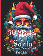 50 Shades of Santa: A Christmas Coloring Book for Adults