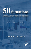 50 Situations Awaiting Every Forensic Scientist: A Professional Effectiveness Handbook