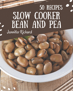 50 Slow Cooker Bean and Pea Recipes: Everything You Need in One Slow Cooker Bean and Pea Cookbook!
