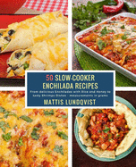 50 Slow-Cooker Enchilada Recipes: From Delicious Enchiladas with Rice and Honey to Tasty Shrimps Dishes - Measurements in Grams