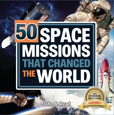 50 Space Missions That Changed the World - Read, John A