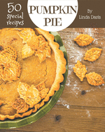 50 Special Pumpkin Pie Recipes: Keep Calm and Try Pumpkin Pie Cookbook