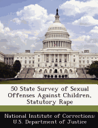 50 State Survey of Sexual Offenses Against Children, Statutory Rape - National Institute of Corrections U S (Creator)