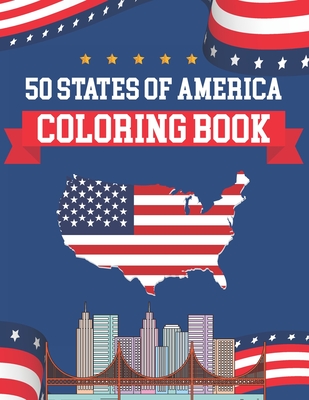 50 States Of America Coloring Book: The United States Coloring And Geographical Book - 50 State Maps, Capitals, Animals, Birds, Flowers, Mottos, Cities, Population, Regions - Great Gift For Independence Day Holiday and traveler adult kids and men women - Publication, Alica Poninski