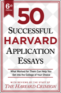 50 Successful Harvard Application Essays, 6th Edition: What Worked for Them Can Help You Get Into the College of Your Choice