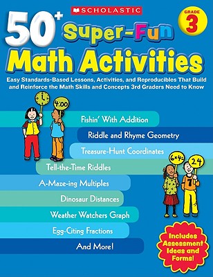 50+ Super-Fun Math Activities: Grade 3: Easy Standards-Based Lessons, Activities, and Reproducibles That Build and Reinforce the Math Skills and Concepts 3rd Graders Need to Know - Brunetto, Carolyn Ford