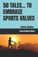 50 Tales... to Embrace Sports Values: and be happier...