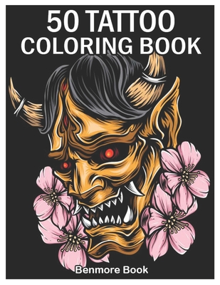 50 Tattoo Coloring Book: An Adult Coloring Book with Awesome and Relaxing Tattoo Designs for Men and Women Coloring Pages - Book, Benmore