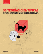 50 Teorias Cientificas: Revolucionarias E Imaginativas