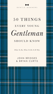 50 Things Every Young Gentleman Should Know Revised and Expanded: What to Do, When to Do It, and Why