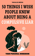 50 Things I Wish People Knew About Being A Compulsive Liar