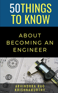 50 Things to Know About Becoming an Engineer: A Guide to Career Paths