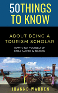 50 Things to Know about Being a Tourism Scholar: How to Set Yourself up for a Career in Tourism